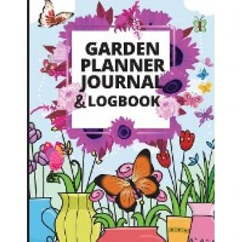 Garden Planner Journal: A Complete Gardening Organizer Notebook for Garden Lovers to Track Vegetable Growing, Gardening Activities and Plant Details