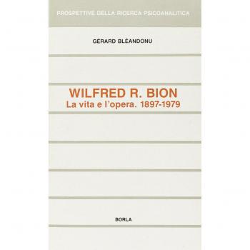 Wilfred R. Bion. La vita e l'opera