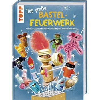 Das große Bastelfeuerwerk: Kreative Knaller-Ideen zu den beliebtesten Bastelmaterialien