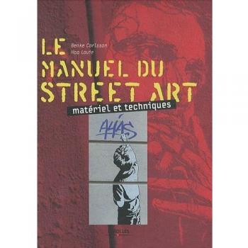 Le manuel du street art: Matériel et techniques