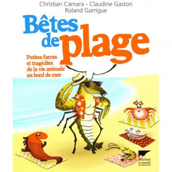 Bêtes de plage. Petites farces et tragédies de la