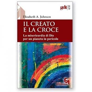 Il creato e la croce. La misericordia di Dio per un pianeta in pericolo-Creation and the cross. The mercy of God for a planet in peril. Ediz. bilingue