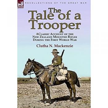The Tale of a Trooper: a Classic Account of the New Zealand Mounted Rifles During the First World War