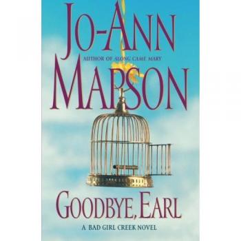 Goodbye, Earl : A Bad Girl Creek Novel, by Jo-Ann Mapson