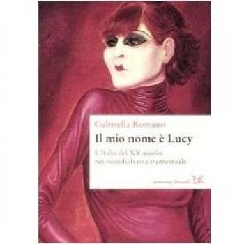 Il mio nome è Lucy. L'Italia del XX secolo nei ricordi di una transessuale...
