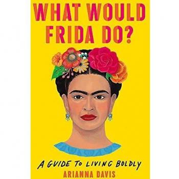 What Would Frida Do?: A Guide to Living Boldly
