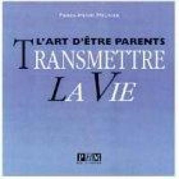 Transmettre la vie : L'art d'être parents