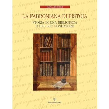 La Fabroniana di Pistoia. Storia di una biblioteca e del suo fondatore