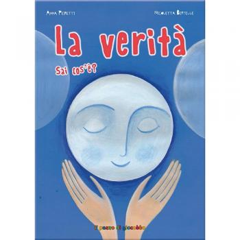 La verità sai cos'è? Ediz. illustrata