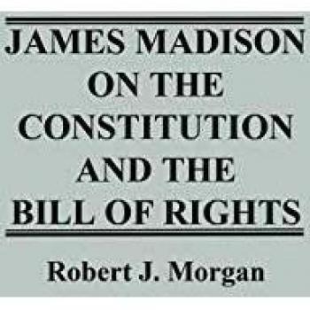 James Madison on the Constitution and the Bill of Rights,  CONTRIBUTIONS IN LEGAL STUDIES