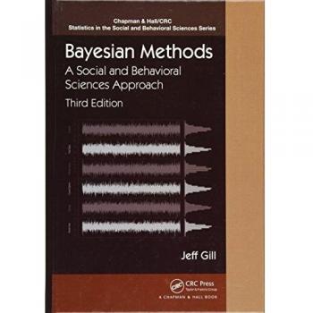Gill, J: Bayesian Methods: A Social and Behavioral Sciences Approach, Third Edition (Chapman & Hall/CRC Statistics in the Social and Behavioral Sciences)