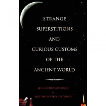 Strange Superstitions and Curious Customs of the Ancient World