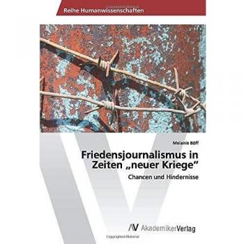 Friedensjournalismus in Zeiten neuer Kriege: Chancen und Hindernisse