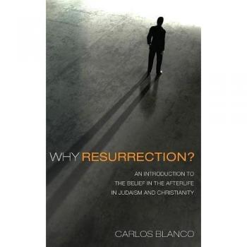 Why Resurrection?: An Introduction to the Belief in the Afterlife in Judaism and Christianity