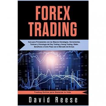 Forex Trading: Guía para Principiantes con las Mejores Estrategias, Herramientas, Tácticas y Psicología del Day Trading y Swing Trading. Obtén ... de Divisas (Trading Online for a Living)