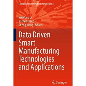 Data Driven Smart Manufacturing Technologies and Applications (Springer Series in Advanced Manufacturing)