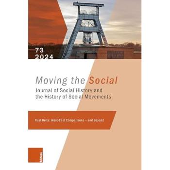 Rust Belts: West-East Comparisons – and Beyond: Moving the Social 73 – 2024