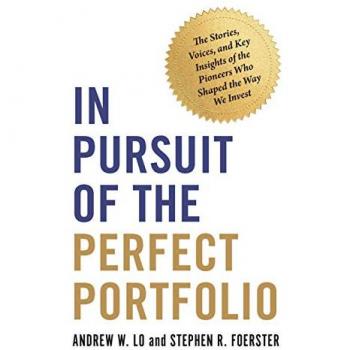 In Pursuit of the Perfect Portfolio : The Stories, Voices, and Key Insights of the Pioneers Who Shaped the Way We Invest