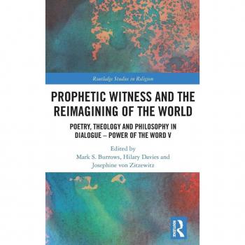 Prophetic Witness and the Reimagining of the World: Poetry, Theology and Philosophy in Dialogue
