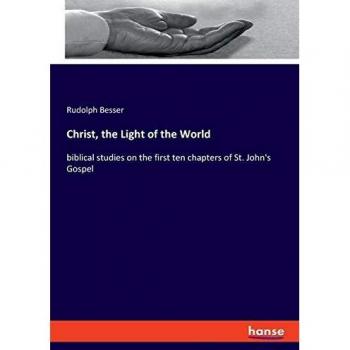 Christ, the Light of the World: biblical studies on the first ten chapters of St. John's Gospel