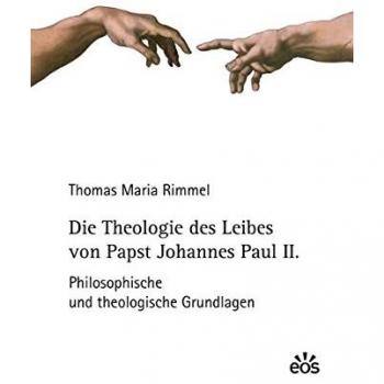 Die Theologie des Leibes von Papst Johannes Paul II.: Philosophische und theologische Grundlagen