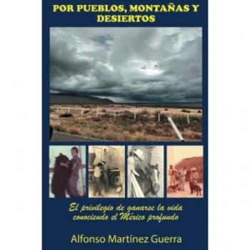 Por pueblos, montañas y desiertos: El privilegio de ganarse la vida conociendo el México profundo
