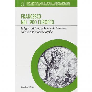 Francesco nel '900 europeo. La figura del santo di Assisi nella letteratura, nell'arte e nella cinematografia
