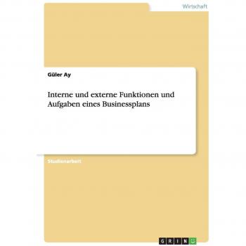 Interne und externe Funktionen und Aufgaben eines Businessplans