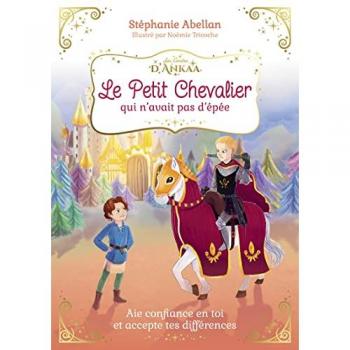 Le Petit Chevalier qui n'avait pas d'épée: Aie confiance en toi et accepte tes différences