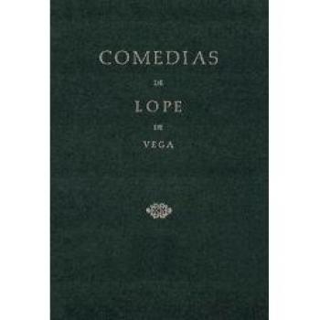 COMEDIAS DE LOPE DE VEGA (Parte IX, Volumen I). La prueba de los ingenios. La doncella Teodor. El hauete de Toledo. El ausente en el lugar