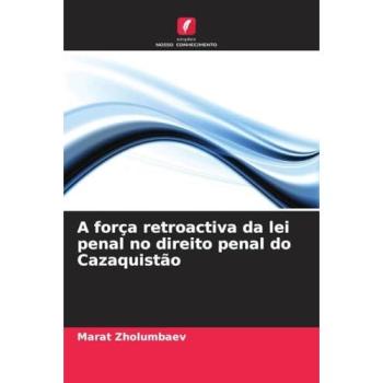 Zholumbaev, Marat: A força retroactiva da lei penal no direito penal do Cazaquistão