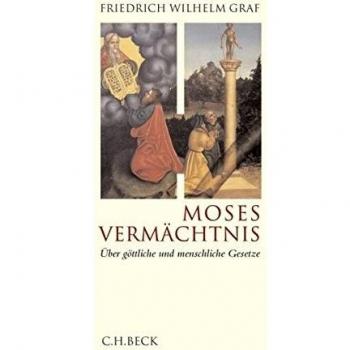 Graf, Friedrich Wilhelm Moses Vermächtnis: Über Göttliche Und Menschliche Gesetze
