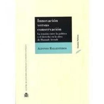Innovación versus conservación. La tensión entre la política y el derecho en la obra de Hannah Arendt