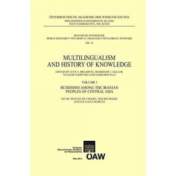 Multilingualism and History of Knowledge: Vol. I: Buddhism among the Iranian Peoples of Central Asia