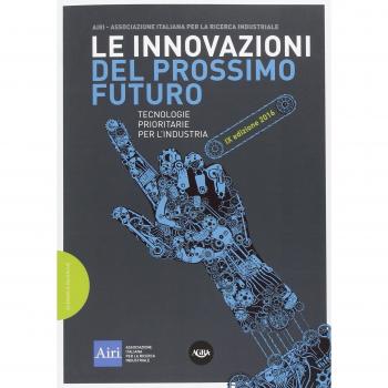 Le innovazioni del prossimo futuro. Tecnologie prioritarie per l'industria. 9° edizione 2016