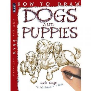 How to Draw: Dogs and Puppies-Mark Bergin