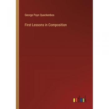 Quackenbos, George Payn: First Lessons in Composition