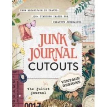 Junk Journal Cutouts: Vintage Designs : From Botanicals to Travel, 350+ Timeless Images for Creative Journaling