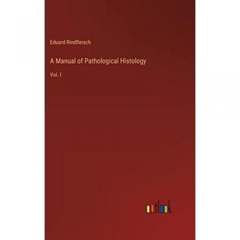 A Manual of Pathological Histology: Vol. I