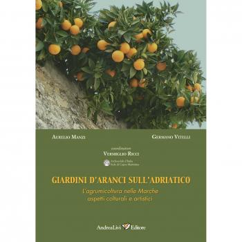 Giardini d'aranci sull'Adriatico. L'agrumicoltura nelle Marche: aspetti colturali e artistici