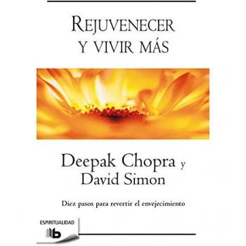 Rejuvenecer y vivir más: Diez pasos para revertir el envejecimiento (Tapa blanda).