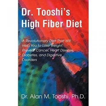 Dr. Tooshi's High Fiber Diet: A Revolutionary Diet that will Help You to Lose Weight, Prevent Cancer, Heart Disease, Diabetes, and Digestive Disorders