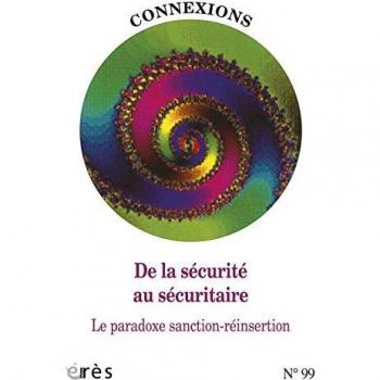 Connexions, N° 99 : De la sécurité au sécuritaire : Le paradoxe sanction-réinsertion
