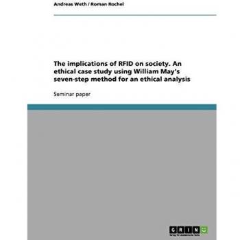 Rochel, Roman: The implications of RFID on society. An ethical case study using William May's seven-step method for an ethical analysis
