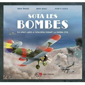 Sota les bombes. Els atacs aeris a catalunya durant la guerra civil