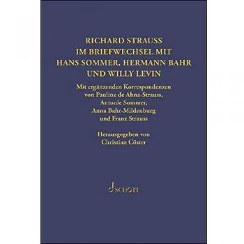 Richard Strauss. Briefwechsel mit Hermann Bahr, Hans Sommer und Willy Levin: Mit ergänzenden Korrespondenzen von Pauline de Ahna-Strauss, Antonie ... der Richard-Strauss-Gesellschaft, Band 22)