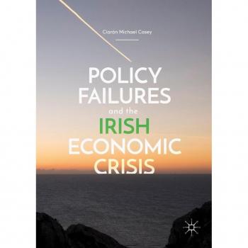 Policy Failures and the Irish Economic Crisis