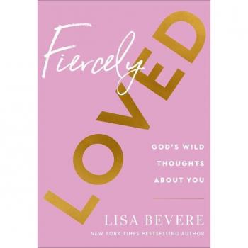 Fiercely Loved : God's Wild Thoughts about You, by Lisa Bevere