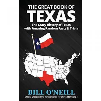 The Great Book of Texas: The Crazy History of Texas with Amazing Random Facts & Trivia (A Trivia Nerds Guide to the History of the Us)