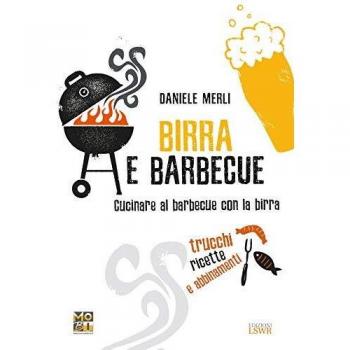 Birra e barbecue. Cucinare al barbecue con la birra. Trucchi, ricette e abbinamenti